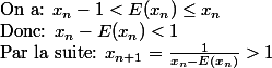 \text{On a: } x_n-1<E(x_n)\leq x_n\\ \text{Donc: }x_n-E(x_n)<1 \\ \text{Par la suite: } x_{n+1}=\frac{1}{x_n-E(x_n)}>1